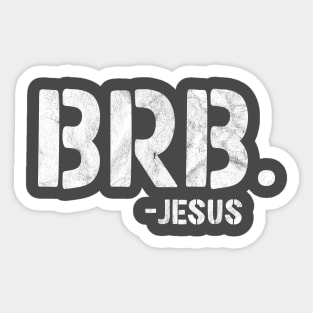 BRB - Be Right Back - Jesus is Coming Back Sticker